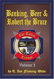 Banking, Beer &amp; Robert The Bruce (Collector&#039;s Copy) by T.I.Wade, Stacey Bigliardi (Editor) - 2005-11-01