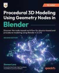 Procedural 3D Modeling Using Geometry Nodes in Blender: Discover the node-based workflow for physics-based and procedural modeling using Blender 4.2