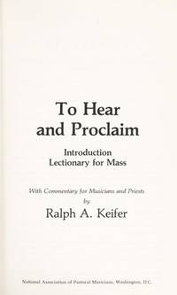 To Hear and Proclaim: Introduction: Lectionary for Mass With Commentary for Musicians and Priests by Keifer, Ralph A - 1983