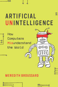 Artificial Unintelligence: How Computers Misunderstand the World (Mit Press)