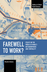 Farewell to Work?: Essays on the World of Work�s Metamorphoses and Centrality (Studies in...