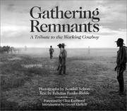 Gathering Remnants: A Tribute To The Working Cowboy - 