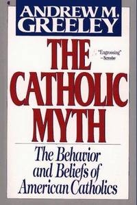 The Catholic Myth: The Behavior and Beliefs of American Catholics