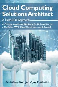 Cloud Computing Solutions Architect: A Hands-On Approach: A Competency-based Textbook for...