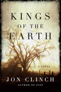 Kings of the Earth: A Novel de Clinch, Jon - 2010