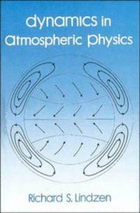 Dynamics in Atmospheric Physics by Lindzen, Richard A