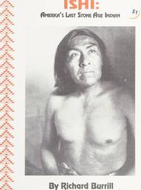 Ishi: Americas Last Stone Age Indian by Burrill, Richard L