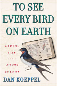 To See Every Bird on Earth: A Father, a Son, and a Lifelong Obsession