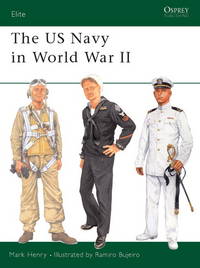 The US Navy in World War II (Elite) by Mark Henry, Ramiro Bujeiro (Illustrator) - 2002-01-25