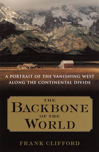 The Backbone of the World: A Portrait of a Vanishing Way of Life Along the Continental Divide de Frank Clifford - 2002-05-14