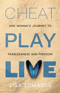 Cheat Play Live: one woman's journey to fearlessness and freedom (Because You Can)