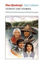 Haa Kusteeyí, Our Culture: Tlingit Life Stories (Classics of Tlingit Oral Literature)