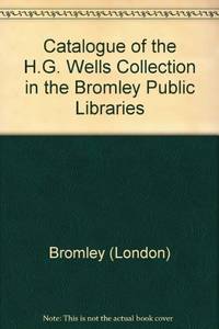 Catalogue of the H.G. Wells Collection : In the Bromley Public Libraries