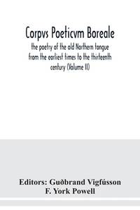 Corpvs poeticvm boreale, the poetry of the old Northern tongue from the earliest times to the...