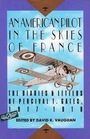 An American Pilot in the Skies of France the Diaries and Letters of Lt. Percival T.Gates 1917-1918