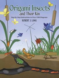 Origami Insects and Their Kin: Step-By-Step Instructions in Over 1500 Diagrams