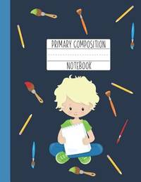 Primary Composition Notebook: A Blue Primary Composition Book For Boys Grades K-2 Featuring...