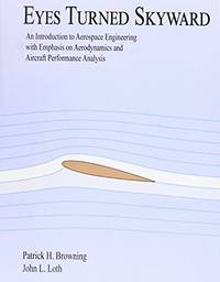 Eyes Turned Skyward: An Introduction to Aerospace Engineering with Empahsis on Aerodynamics and...