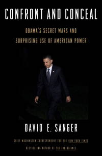 Confront and Conceal: Obama's Secret Wars and Surprising Use of American Power