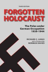 image of Forgotten Holocaust: The Poles Under German Occupation 1939-1944
