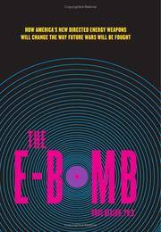 The E-Bomb: How America's New Directed Energy Weapons Will Change the Way Future Wars Will Be...
