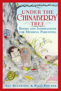 Under the Chinaberry Tree: Books and Inspirations for Mindful Parenting by Patti Ann; Pitcher - Paperback - Signed - from Togiak Books (SKU: SKU00001417)