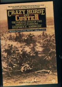 Crazy Horse and Custer: The Parallel Lives of Two American Warriors by Ambrose, Stephen E