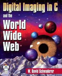 Digital Imaging in C and the World Wide Web by W. David Schwaderer - 1997-09