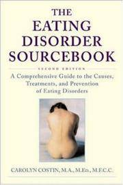 The Eating Disorder Sourcebook : A Comprehensive Guide to the Causes, Treatments, and Prevention...