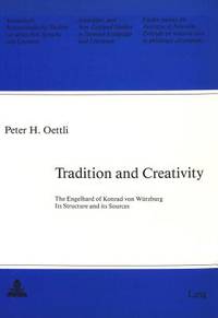 Tradition and Creativity: The Engelhard of Konrad von Wurzburg, Its Structure and its Sources.;...