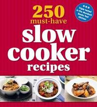 250 Must-have Slow Cooker Recipes (Cookery)