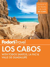 Fodor's Los Cabos: With Todos Santos, La Paz & Valle de Guadalupe