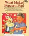 What Makes Popcorn Pop?: And Other Questions About the World Around Us