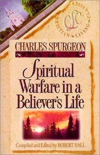 Spiritual Warfare in a Believer's Life by Charles H. Spurgeon, Robert Hall