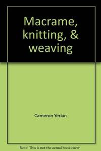 Macrame, Knitting, &amp; Weaving de Cameron Yerian - 1974