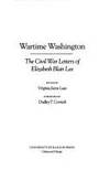 Wartime Washington: The Civil War Letters Of Elizabeth Blair Lee