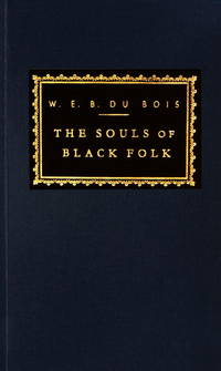 The Souls of Black Folk: Introduction by Arnold Rampersad (Everyman&#039;s Library Classics Series) by Du Bois, W. E. B