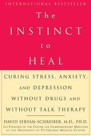 The Instinct to Heal: Curing Stress, Anxiety, and Depression Without Drugs and Without Talk Therapy