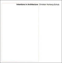 Intentions in Architecture (The MIT Press) by Christian Norberg-Schulz - September 1968