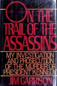 image of On the Trail of the Assassins: My Investigation and Prosecution of the Murder of President Kennedy