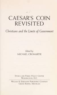 Caesar's Coin Revisited: Christians and the Limits of Government