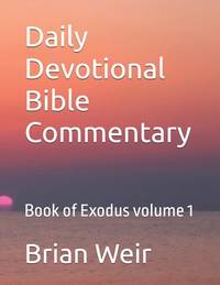 Daily Devotional Bible Commentary: Book of Exodus volume 1