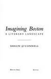 Imagining Boston: A Literary Landscape by O'Connell, Shaun