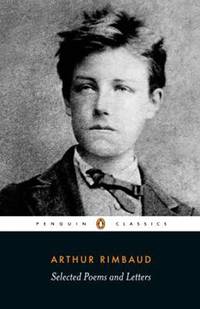 Selected Poems and Letters (Rimbaud, Arthur) : Parallel Text Edition with Plain Prose...