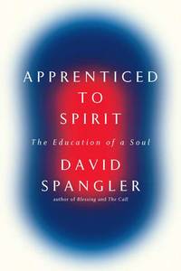 Apprenticed to Spirit: The Education of a Soul