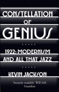 Constellation of Genius: 1922: Modernism and All That Jazz by Jackson, Kevin