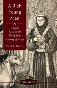 A Rich Young Man: A Novel based on the Life of Saint Anthony of Padua (Tan Legends)