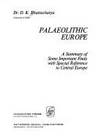 Palaeolithic Europe: A summary of some important finds with special reference to central Europe by D. K Bhattacharya - 1977