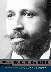 W. E. B. Du Bois: A Twentieth-Century Life (Up Close)