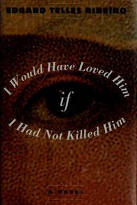 I Would Have Loved Him, If I Had Not Killed Him